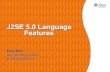 J2SE 5.0 Language Features - האקדמיתurishamay/JavaResources/javase5language.pdf · 2007. 12. 8. · .3 J2SE 5.0 Design Themes • Focus on quality, stability, compatibility