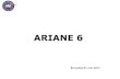 ARIANE 6 - AAE · 2018. 11. 28. · Ariane 1 to 5: a long story in brief Ariane 1 development: After the failure of the Europa launcher programme, France has proposed to its European