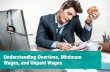 Understanding Overtime, Minimum Wages, and Unpaid Wages · 2020. 4. 23. · Understanding Overtime, Minimum Wages, and Unpaid Wages. Introduction. ... and overtime eligibility and