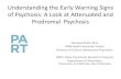 Understanding Early Warning Signs of Psychosis: A look at … · 2016. 6. 21. · Understanding the Early Warning Signs of Psychosis: A Look at Attenuated and Prodromal Psychosis
