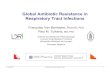 Global Antibiotic Resistance in Respiratory Tract Infections · 2013. 6. 15. · Global Antibiotic Resistance in Respiratory Tract Infections Françoise Van Bambeke, PharmD, PhD.