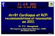 Arrêt Cardiaque et RCP · 2019. 4. 26. · RecoReco. ERC 2010 / RCP. ERC 2010 / RCP Alerte - « Chaîne de Survie » RCP de base Défibrillation RCP spécialisée Suites de la RCP.