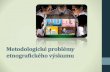 Metodologické problémy etnografického výskumu¾eková-Metodologické_problémy... · 2018. 8. 15. · •Clyde Kluckhohn (1905-1960): systeatické podieľaie sa a aktivitách