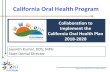 California Oral Health Program · 2018. 6. 18. · • Healthy individuals and families in healthful communities • Healthy mouth for all ... Healthy Environment & Habits. Linkage
