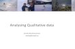 Analysing Qualitative data...Qualitative data analysis is more labor-intensive than quantitative analysis The results are considered "softer" and "fuzzier" The results are more difficult