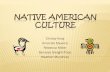 NATIVE AMERICAN CULTURE group... · NATIVE AMERICAN CULTURE Christy King Amanda Stevens Rebecca Miller Genesis Sleight-Price Heather Murphrey. NATIVE AMERICAN HISTORY ... •1930s
