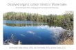 Dissolved organic carbon trends in Maine lakes€¦ · Maine, Green Lake Fund, and Maine Agricultural and Forest Experiment Station. Title: Gavin_Amanda 4-6-18 Created Date: 20180406175655Z