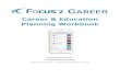 Career & Education Planning Workbook · 2019. 4. 13. · Career Planning Upper Classman and Alumni Students: • Continued career exploration and awareness, ... • FOCUS 2 CAREER