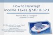How to Bankrupt Income Taxes 507 & 523 - Louisville Bankruptcy … to... · 2015. 7. 21. · You must understand timing & assessment to: know how to bankrupt Income tax •Taxes are