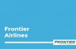 Airlines Frontier - WordPress.com · 2015. 11. 24. · Frontier Airlines recently became an ultra low-cost carrier (ULCC). The airline stripped their flights of any amenities, going
