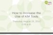 How to Increase the Use of KM Toolsilta.personifycloud.com/webfiles/productfiles/1988/How to Increase t… · Knowledge Management, Debevoise & Plimpton LLP •Tanisha Little, Senior