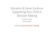 Education & Career Guidance Supporting Your Child in ......education and career planning process. •Support them as they discover their values, interests, personality and ... Support