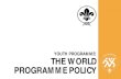 PROGRAMME POLICY THE WORLDYOUTH PROGRAMMEkenyascouts.org/wp-content/uploads/2015/08/WORLD-POLICY-PROG… · Youth Programme: The World Programme Policy - Page 3. WORLD PROGRAMME POLICY