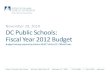 November 29, 2010 DC Public Schools: Fiscal Year 2012 Budget...Nov 29, 2010  · Fiscal Year 2012 Budget Budget Hearing required by Section 38-917 of the D.C. Official Code. November