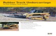 Rubber Track Undercarriage...2016/03/30  · rubber track. The steel embeds are located in the track, which allows them to transfer the load over the width of the track and ensure
