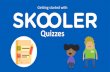 Quizzes - SKOOLER · 2020. 5. 17. · Quizzes PLP/ILP Progress and Reports Gradebook Messages Messages (PREVIEW) Class lists Photo Gallery Resource Booking (PREVIEW) Formative Rubrics