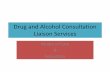 Drug and Alcohol Consultation Liaison Services · •Final Report •November 2014 Report for the Mental Health Drug and Alcohol Office (MHDAO), ... •impact of substance use on