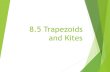 6.5 Trapezoids and Kites 8.5 Trapezoids and Kites . Using properties of trapezoids ... The slope of