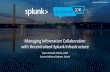 Managing Information Collaboration with ... - Splunk...Forwarders: Universal Forwarder, Heavy Forwarder, REST, HEC, Hunk ... Alternatively, the Division’s Heavy Forwarders and Indexers