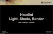 Houdini Light, Shade, Render - SideFX · 2016. 5. 12. · Light, Shade, Render M06: Creating a Light Rig Saturday, November 24, 12. Agenda! More Managing Desktop (A Diversion)! Looking