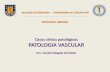 Presentación de PowerPointwebpatologia/casos_clinicos_pato VASCULAR.pdf · CASO 1 Hombre de 17 años de edad, con antecedente de traumatismo en región genital. El examen físico