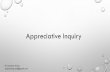 Appreciative Inquiry - Community Research · 2019. 2. 18. · appreciative inquiry •a form of action research. •provides a positive rather than a problem oriented lens on the