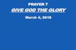 GIVE GOD THE GLORY - Door of Grace PP Prayer 7 Give God...GIVE GOD THE GLORY 9 After this manner therefore pray ye: Our Father which art in heaven, Hallowed be thy name. 10 Thy kingdom