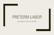 Preterm LaborDefinitions Preterm labor is defined as the presence of uterine contractions of sufficient frequency and intensity to effect progressive effacement and dilation of the