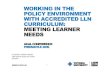 WORKING IN THE POLICY ENVIRONMENT WITH ......OUR PRESENTATION 1. Current policy context and provision for adult LLN 2. Developing Accredited Literacy and Numeracy curriculum in this