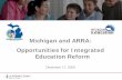 Michigan and ARRA: Opportunities for Integrated Education Reform · 2016. 2. 26. · For Today's Webinar… • Your phone has been automatically muted by the moderator to reduce