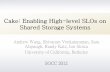 Cake: Enabling High-level SLOs on Shared Storage Systemsacs.ict.ac.cn/storage/slides/Cake.pdfCake: Enabling High-level SLOs on Shared Storage Systems Andrew Wang, Shivaram Venkataraman,