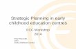 Strategic Planning in early childhood education centres File&Folder_id=351&File... · Strategic Planning in early childhood education centres ECC Workshop 2014 . Peter Reynolds CEO