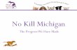 No Kill Michigan...No Kill Michigan The Progress We Have Made WELCOME Thank You to Our Sponsors Understanding Cat & Dog Population •Nationally there are 80 million households (65%)
