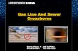 Gas Line And Sewer Crossbores - Kansas Corporation Commission · 2017. 4. 26. · Gas Line And Sewer Crossbores Danny Hixon & Jeff Griffiths 513-410-3301 757-353-1521. GOAL OF HYDROMAX