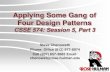Applying Some Gang of Four Design Patterns...Applying Some Gang of Four Design Patterns CSSE 574: Session 5, Part 3 Steve Chenoweth Phone: Office (812) 877-8974 Cell (937) 657-3885