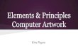 Computer Artwork Elements & Principles Elements & Principles Computer Artwork Kira Fagan. The Elements