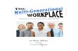 Making Generational Diversity WORK! - Career Pivot...The Multi-Generational Workplace Making Generational Diversity WORK! Table of Contents: 1. The Multi-Generational Workplace: Are