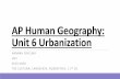 AP Human Geography: Unit 6 Urbanization · 2020. 2. 5. · AP Human Geography: Unit 6 Urbanization HANNAH SINCLAIR UHS 2019-2020 THE CULTURAL LANDSCAPE, RUBENSTEIN, 11TH ED.
