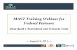 MAST Training Webinar for Federal Partnersmde.maryland.gov/.../MAST_WEBINAR_FED_PPT_08162011_Final.pdf · 2020. 4. 16. · MAST Training Webinar for ... • Phase I Plans –2010