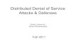 Distributed Denial of Service Attacks & Defensesmassey/Teaching/cs457/Restricted... · 2011. 11. 18. · Attacks & Defenses Fall 2011 Guest Lecture by: Vamsi Kambhampati. Distributed