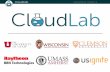 CloudLab Updated: 5/24/16cloudlab.us/files/cloudlab-overview.pdfCloudLab Updated: 5/24/16 • A “meta-cloud” for building clouds • Build your own cloud on our hardware resources
