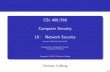 CSc466/566 ComputerSecurity 19: NetworkSecuritycollberg/Teaching/466-566/... · 2013. 4. 10. · 2 Client and Server exchange available cryptographic primitives. 3 Client and Server