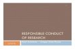 RESPONSIBLE CONDUCT OF RESEARCH · a record of completion. ! In person component – this course ... Statistics ! Sportscaster: Player X does great against left-handed pitcher, he’s