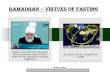 Ramadhan -- Virtues of Fasting · about Salat and remembrance of God. The Promised Messiah (on whom be peace) said that by starvation even hermits gain the capacity for visions, but