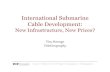 International Submarine Cable Development€¦ · Carlsbad, CA | Washington, DC | Exeter, UK | Singapore |  | info@telegeography.com! International Submarine Cable Development: