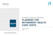 IS THERE A CURE-ALL SOLUTION? PLANNING FOR RETIREMENT … Resourc… · Source: Mercer National Survey of Employer-Sponsored Health Plans, 2018; PSCA Health Savings Accounts and Retirement