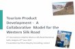Tourism Product Development - A Collaborative Model for ...€¦ · Tourism Product Development - A Collaborative Model for the Western Silk Road 2nd International UNWTO Western Silk