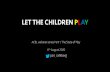 LET THE CHILDREN PLAY · Israel 9 US 9 Denmark 10 Australia 11 Primary Lower Secondary ... THE CHAMPIONS OF PLAY “Play is integral to a child’s education. The importance of playtime