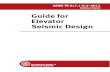 Guide for Elevator Seismic Design · Elevator Seismic Design ASME TR A17.1-8.4–2013 (Technical Report) ASME TR A17.1-8.4–2013 Guide for Elevator Seismic Design (Technical Report)