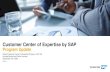 Customer Center of Expertise by SAP...A Customer COE is an expert team on SAP topics in your company. releases and changes EarlyWatch service management security integration incidents